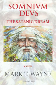 Title: SOMNIVM DEVS: THE SATANIC DREAM, Author: Mark T. Wayne