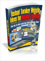 Title: Instant Turnkey Website Ideas For Instant Earnings, Author: Mike Morley