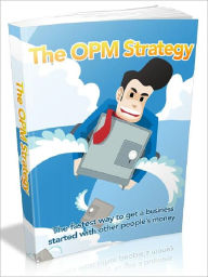 Title: The OPM Strategy - The fastest way to get a business started with other people's money, Author: Joye Bridal
