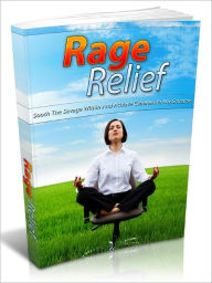 Title: Rage Relief - Sooth The Savage Within And Achieve Calmness In Any Situation, Author: Joye Bridal