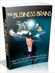Title: The Business Brains: How to create the perfect business plan and save years of frustration, Author: Joye Bridal