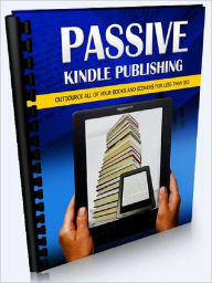 Title: Passive Kindle Publishing – Outsource All Of Your Books And Ecovers For Less Than $10, Author: Joye Bridal