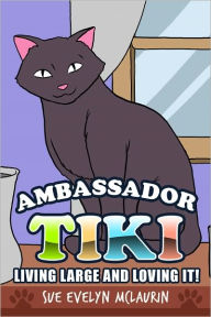 Title: Ambassador Tiki: Living Large and Loving It!, Author: Sue Evelyn McLaurin