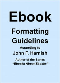 Title: Ebook Formatting Guidelines, Author: John F. Harnish