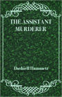 The Assistant Murderer: A Short Story, Mystery/Detective Classic By Dashiell Hammett! AAA+++