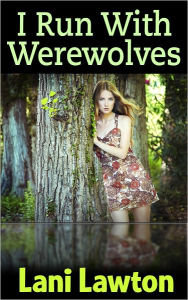 Title: I Run With Werewolves - Erotica Short, Author: Lani Lawton