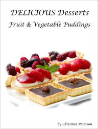 Title: Fruit and Vegetable Pudding Recipes, Author: Christina Peterson