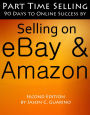 Part Time Selling: 90 Days To Online Success by Selling on eBay & Amazon