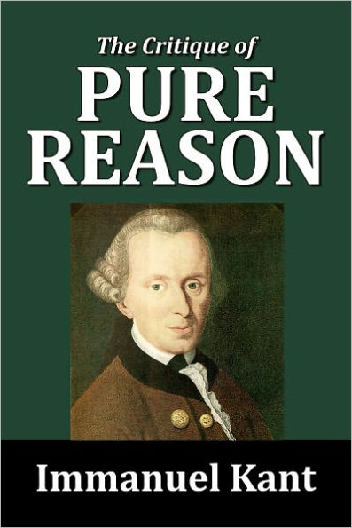 The Critique of Pure Reason by Immanuel Kant