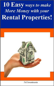 Title: 10 Easy Ways to Make More Money with your Rental Properties, Author: Fel Investments