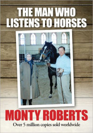 Title: The Man Who Listens to Horses, Author: Monty Roberts