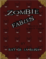 Title: Zombie Fables, Author: Ray De La Rosa