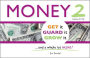 Money 2: Get it, Guard it, Grow It ... and a Whole Lot More!