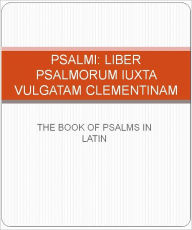 Title: Psalmi: Liber Psalmorum iuxta Vulgatam Clementinam, Author: John Pierce