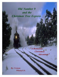 Title: Old Number 9 and the Christmas Tree Express (Time Travel Romance), Author: Vernon Whetzel Jr.