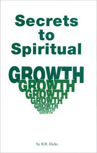 Title: Secrets to Spiritual Growth, Author: B. R. Hicks