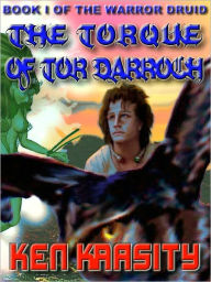 Title: The Torque of Tor Darroch [The Warrior Druid Book 1], Author: Ken Krasity