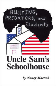 Title: Uncle Sam's Schoolhouse: Bullying, Predators, and Students, Author: Nancy Macnab