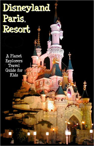 Disneyland Paris: A Planet Explorers Travel Guide for Kids