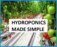 Title: HYDROPONICS MADE SIMPLE ( factory, mill, workshop, manufactory, workhouse, works , HYDROPONICS ), Author: Hydroponic eBooks