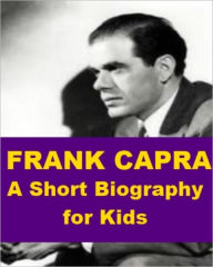 Title: Frank Capra - A Short Biography for Kids, Author: James Madden