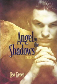 Title: Angel in the Shadows, Book 1 by Lisa Grace, Author: Lisa Grace