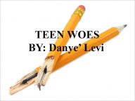 Title: Teen Woes, Author: Danye' Levi