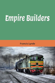 Title: Empire Builders (Illustrated), Author: Francis Lynde