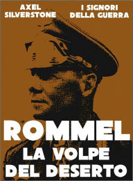 Title: Rommel, la Volpe del Deserto, Author: Axel Silverstone