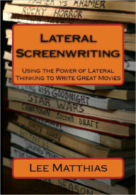 Title: Lateral Screenwriting, Author: Lee Matthias