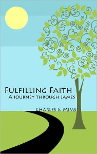 Title: Fulfilling Faith: A Journey Through James, Author: Charles Mims