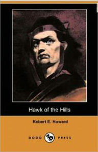 Title: Hawk of the Hills: An Adventure, Pulp, Post-1930 Classic By Robert E. Howard! AAA+++, Author: Robert E. Howard