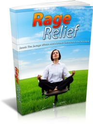 Title: Rage Relief: Sooth The Savage Within And Achieve Calmness In Any Situation, Author: Sallie Stone