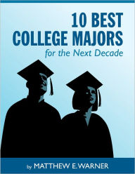 Title: 10 Best College Majors for the Next Decade, Author: Matthew Warner