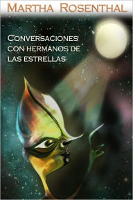 Title: CONVERSACIONES CON HERMANOS DE LAS ESTRELLAS, Author: Martha Rosenthal