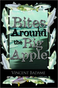 Title: Bites Around the Big Apple, Author: Vincent Badame