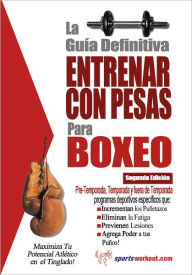 Title: La guía definitiva - Entrenar con pesas para boxeo, Author: Rob Price