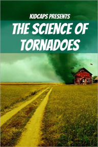 Title: The Science of Tornadoes: Understanding Weather Just for Kids!, Author: KidCaps