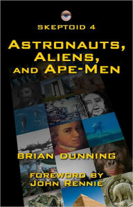 Title: Skeptoid 4: Astronauts, Aliens, and Ape-Men, Author: Brian Dunning