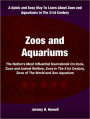 Zoos and Aquariums: The Nation's Most Influential Sourcebook On zoos, Zoos and Animal Welfare, Zoos In The 21st Century, Zoos of The World and Zoo Aquarium