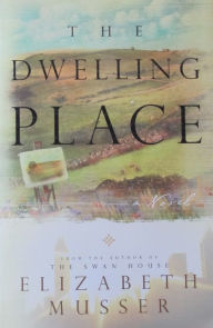 Title: The Dwelling Place, Author: Elizabeth Musser