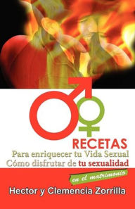 Title: Recetas para Enriquecer tu Vida Sexual: Como disfrutar de tu sexualidad en el matrimonio, Author: Hector Williams Zorrilla