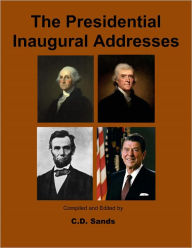 Title: The Presidential Inaugural Addresses, Author: C.D. Sands