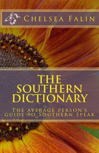 The Southern Dictionary: The Average Person's Guide To Southern Speak