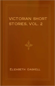 Title: Victorian Short Stories, Vol. 2: Stories of Successful Marriages! A Short Story Collection, Fiction and Literature Classic By Elizabeth Gaskell! AAA+++, Author: Elizabeth Gaskell