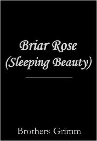 Title: Briar Rose (aka Sleeping Beauty), Author: Brothers Grimm