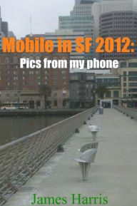 Title: Mobile in SF 2012: Pics from my phone, Author: James Harris