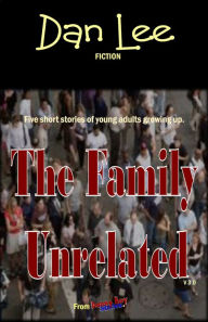 Title: The Family Unrelated, Author: D C Dan Lee