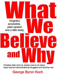 Title: What We Believe and Why, Author: George Koch