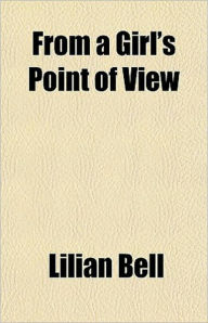 Title: From a Girl's Point of View: An Essays, Women's Studies Classic By Lilian Bell! AAA+++, Author: Lilian Bell